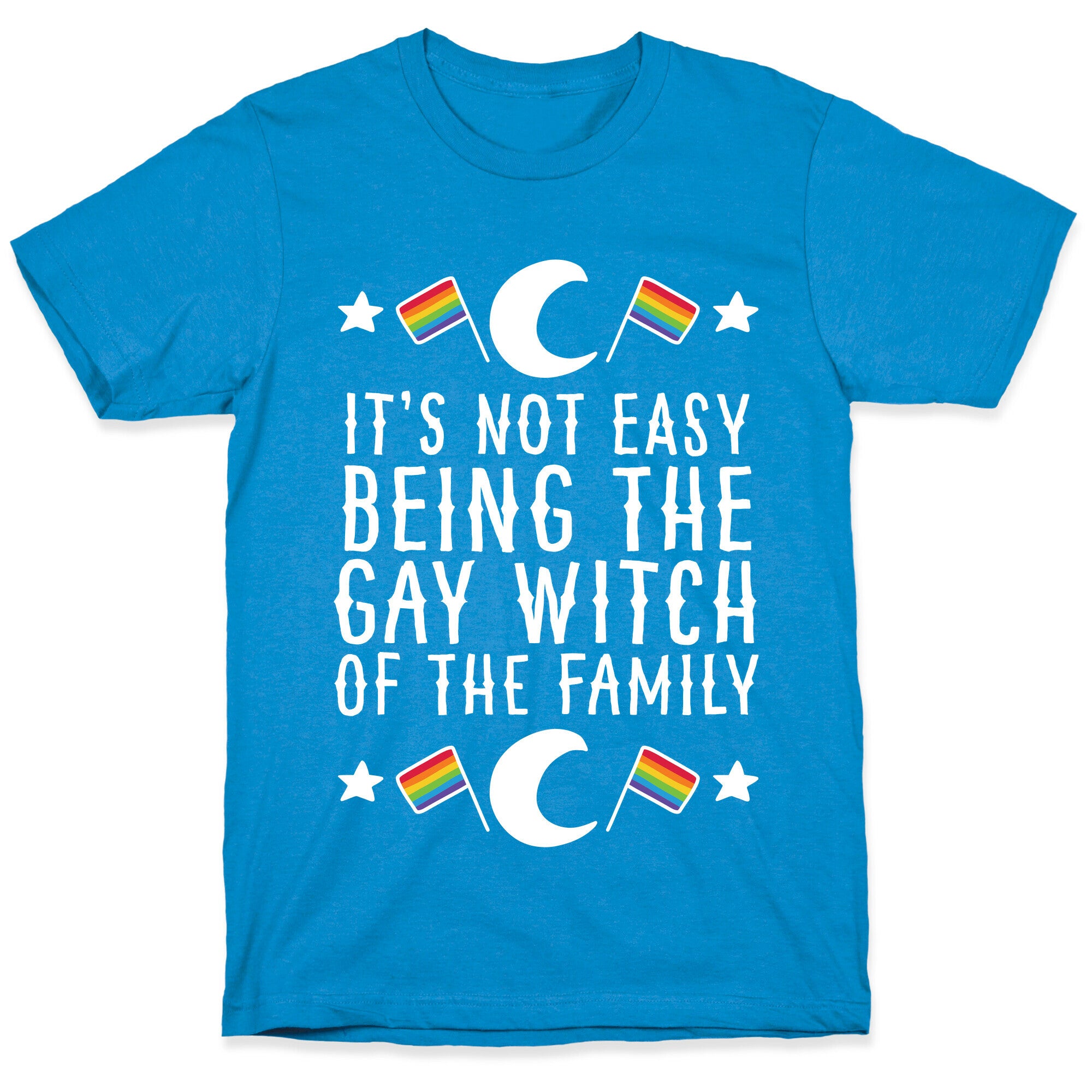 It's Not Easy Being the Gay Witch of the Family T-Shirt
